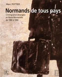 Bertrand.pt - Normands De Tous Pays, L'Immigration Etrangere En Basse-Normandie, 1900 A 1950