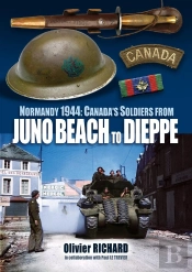 Normandy 1944: Canada'S Soldiers From Juno Beach To Dieppe