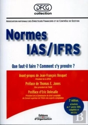 Normes Ias/Ifrs : Que Faut-Il Faire ? Comment S'Y Prendre ? (2e Édition)