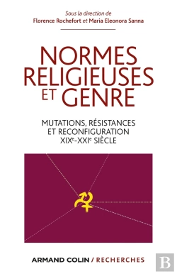 Bertrand.pt - Normes Religieuses Et Genre ; Mutations, Résistances Et Reconfiguration, Xixe-Xxie Siècle