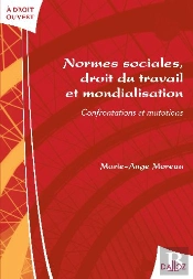 Normes Sociales, Droit Du Travail Et Mondialisation ; Confrontations Et Mutations