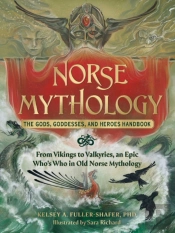 Norse Mythology: The Gods, Goddesses, And Heroes Handbook