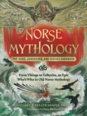Norse Mythology: The Gods, Goddesses, And Heroes Handbook