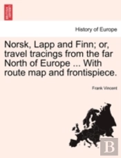 Norsk, Lapp And Finn; Or, Travel Tracing