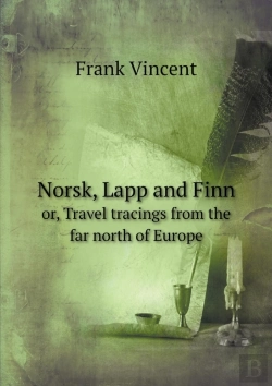 Bertrand.pt - Norsk, Lapp And Finn Or, Travel Tracings From The Far North Of Europe