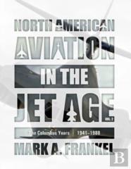 North American Aviation In The Jet Age, Vol. 2