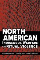 North American Indigenous Warfare And Ritual Violence
