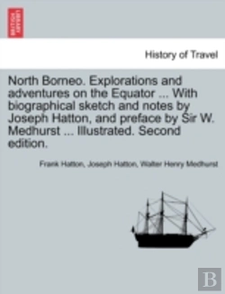 Bertrand.pt - North Borneo. Explorations And Adventures On The Equator ... With Biographical Sketch And Notes By Joseph Hatton, And Preface By Sir W. Medhurst ... Illustrated. Second Edition.