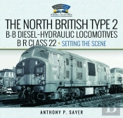 North British Type 2 B-B Diesel-Hydraulic Locomotives, Br Class 22 - Volume 1 - Setting The Scene