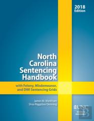North Carolina Sentencing Handbook With Felony, Misdemeanor, And Dwi Sentencing Grids, 2017-2018