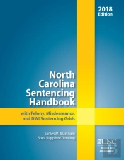 North Carolina Sentencing Handbook With Felony, Misdemeanor, And Dwi Sentencing Grids, 2017-2018