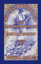 North Carolina Slaves And Free Persons Of Color: Chowan County, Volume Two