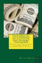 North Dakota Tax Lien & Deeds Real Estate Investing & Financing Book