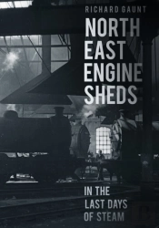 North East Engine Sheds In The Last Days Of Steam