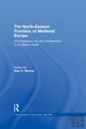 North-Eastern Frontiers Of Medieval Europe