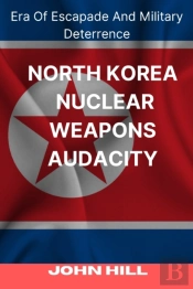 North Korea Nuclear Weapons Audacity