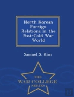 Bertrand.pt - North Korean Foreign Relations In The Post-Cold War World - War College Series