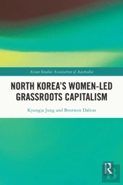 North Korea'S Women-Led Grassroots Capitalism
