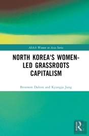 North Korea'S Women-Led Grassroots Capitalism