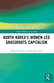 North Korea'S Women-Led Grassroots Capitalism