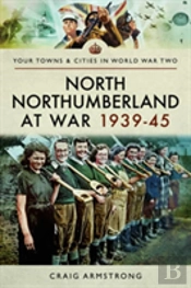 North Northumberland At War 1939 - 1945