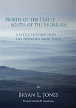 North Of The Platte, South Of The Niobrara: A Little Further Into The Nebraska Sand Hills