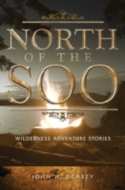 North Of The Soo: Wilderness Adventure Stories
