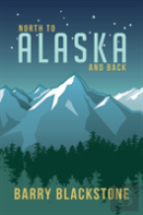 North To Alaska And Back