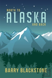 North To Alaska And Back