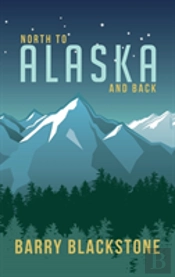 North To Alaska And Back