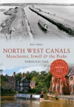 Bertrand.pt - North West Canals Manchester, Irwell And The Peaks Through Time