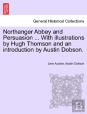 Northanger Abbey And Persuasion ... With Illustrations By Hugh Thomson And An Introduction By Austin Dobson.