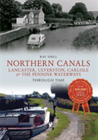 Northern Canals Lancaster, Ulverston, Carlisle And The Pennine Waterways Through Time
