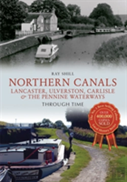 Bertrand.pt - Northern Canals Lancaster, Ulverston, Carlisle And The Pennine Waterways Through Time