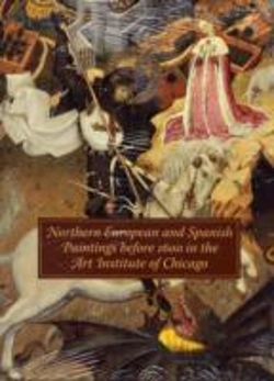 Bertrand.pt - Northern European And Spanish Paintings Before 1600 In The Art Institute Of Chicago