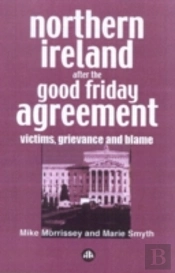 Northern Ireland After The Good Friday Agreement