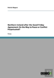 Northern Ireland After The Good Friday Agreement
