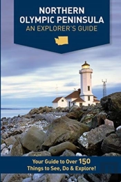 Northern Olympic Peninsula - An Explorer'S Guide