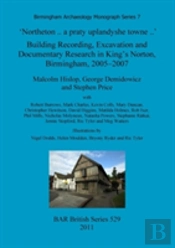 'Northeton..A Praty Uplandyshe Towne..' Building Recording, Excavation And Documentary Research In King'S Norton, Birmingham, 2005-2007