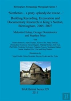 Bertrand.pt - 'Northeton..A Praty Uplandyshe Towne..' Building Recording, Excavation And Documentary Research In King'S Norton, Birmingham, 2005-2007