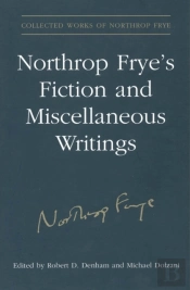 Northrop Frye'S Fiction And Miscellaneous Writings