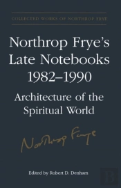 Northrop Frye'S Late Notebooks,1982-1990
