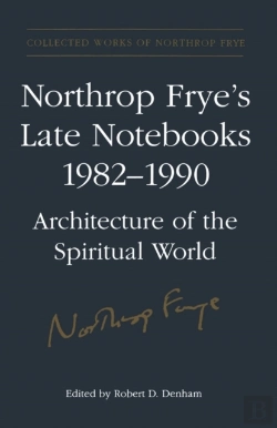 Bertrand.pt - Northrop Frye'S Late Notebooks,1982-1990