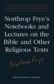 Northrop Frye'S Notebooks And Lectures On The Bible And Other Religious Texts