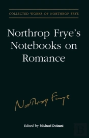 Northrop Frye'S Notebooks On Romance