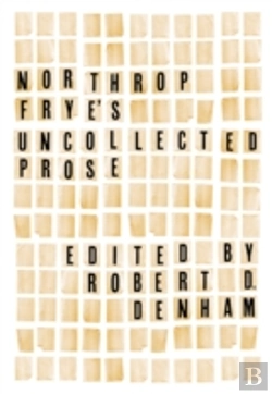 Bertrand.pt - Northrop Frye'S Uncollected Prose