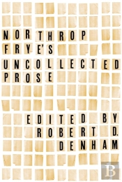 Northrop Frye'S Uncollected Prose
