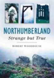 Northumberland: Strange But True