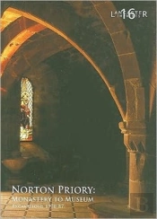 Norton Priory: Monastery To Museum