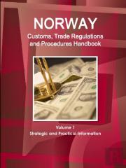 Norway Customs, Trade Regulations And Procedures Handbook Volume 1 Strategic And Practical Information